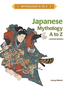Japanese Mythology A to Z di Jeremy Roberts edito da Chelsea House Publishers