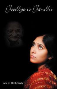 Goodbye to Gandhi di Anand Deshpande edito da RAIDER PUB INTL