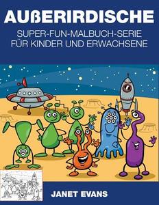 Außerirdische: Super-Fun-Malbuch-Serie für Kinder und Erwachsene di Janet Evans edito da WAHIDA CLARK PRESENTS PUB