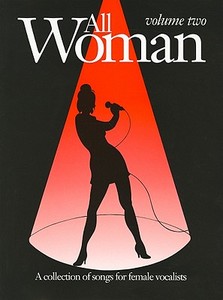 All Woman, Volume Two: A Collection of Songs for Female Vocalists edito da WARNER BROTHERS PUBN