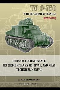 TM 9-750 Ordnance Maintenance Lee Medium Tanks M3, M3A1, and M3A2 di War Department edito da Periscope Film LLC