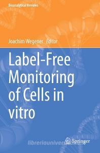 Label-Free Monitoring of Cells in vitro edito da Springer International Publishing
