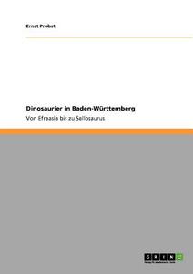 Dinosaurier in Baden-Württemberg di Ernst Probst edito da GRIN Verlag