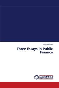 Three Essays in Public Finance di Shiyuan Chen edito da LAP Lambert Academic Publishing