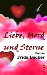 Liebe, Mord Und Sterne di Frida Becker edito da Doye Verlag