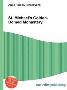St. Michael\'s Golden-domed Monastery di Jesse Russell, Ronald Cohn edito da Book On Demand Ltd.