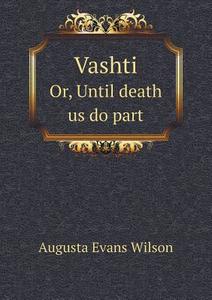 Vashti Or, Until Death Us Do Part di Augusta Evans Wilson edito da Book On Demand Ltd.