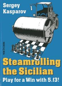 Steamrolling the Sicilian: Play for a Win with 5.f3! di Sergey Kasparov edito da NEW IN CHESS