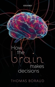 How The Brain Makes Decisions di Thomas Boraud edito da Oxford University Press