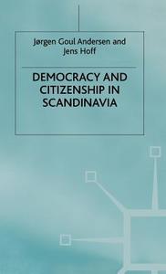 Democracy and Citizenship in Scandinavia di J. Anderson, Jens Hoff edito da SPRINGER NATURE