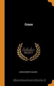 Grace di Lewis Sperry Chafer edito da Franklin Classics Trade Press