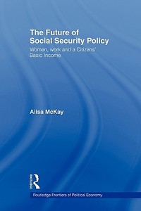 The Future of Social Security Policy di Ailsa (Glasgow Caledonian University McKay edito da Taylor & Francis Ltd