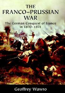 The Franco-Prussian War di Geoffrey Wawro edito da Cambridge University Press