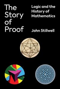 The Story Of Proof di John Stillwell edito da Princeton University Press