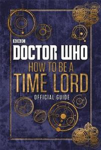 Doctor Who: How to be a Time Lord - The Official Guide di Craig Donaghy edito da Penguin Books Ltd (UK)