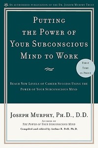 Putting the Power of Your Subconscious Mind to Work di Dr. Joseph Murphy edito da Prentice Hall Press