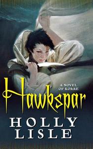 Hawkspar: A Novel of Korre di Holly Lisle edito da Tor Books