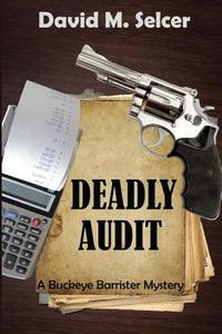 Deadly Audit: A Buckeye Barrister Mystery di David M. Selcer edito da Cozy Cat Press