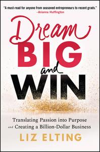 Build Your Dream: Translating Passion Into Purpose And Creating A Billion Dollar Business di Elting edito da John Wiley & Sons Inc