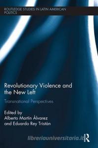 Revolutionary Violence and the New Left edito da Taylor & Francis Ltd