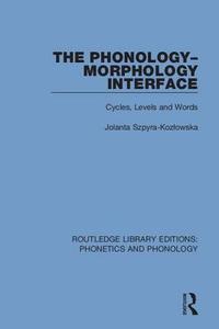 Szpyra-Kozlowska, J: Phonology-Morphology Interface di Jolanta Szpyra-Kozlowska edito da Routledge