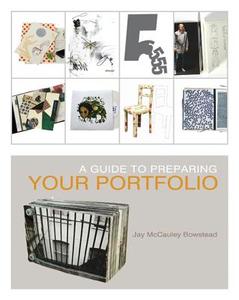 A Guide to Preparing your Portfolio di Jay McCauley Bowstead edito da Bloomsbury Publishing PLC