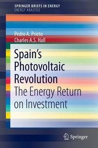Spain's Photovoltaic Revolution di Charles A. S. Hall, Pedro A. Prieto edito da Springer New York
