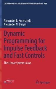 Dynamic Programming for Impulse Feedback and Fast Controls di Alexander B. Kurzhanski, Alexander N. Daryin edito da Springer-Verlag GmbH