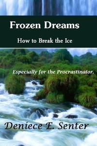 Frozen Dreams How to Break the Ice di Deniece E. Senter edito da Lulu.com