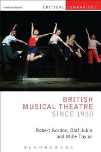 British Musical Theatre since 1950 di Robert Gordon, Olaf Jubin, Millie Taylor edito da Bloomsbury Publishing PLC