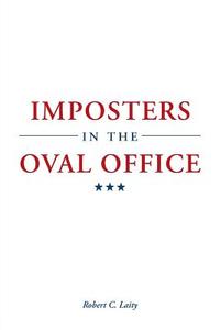 Imposters in the Oval Office di Robert C. Laity edito da iUniverse