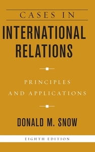 Cases in International Relations: Principles and Applications di Donald M. Snow edito da ROWMAN & LITTLEFIELD