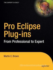 Pro Eclipse Plug-Ins: From Professional to Expert di Martin C. Brown edito da SPRINGER NATURE