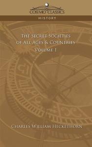 The Secret Societies of All Ages & Countries - Volume 1 di Charles William Heckethorn edito da Cosimo Classics