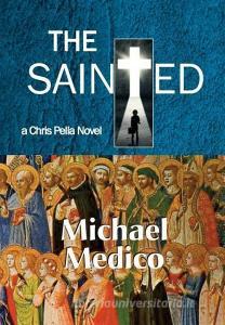 The Sainted-A Chris Pella Novel di Michael Medico edito da IBOOKS