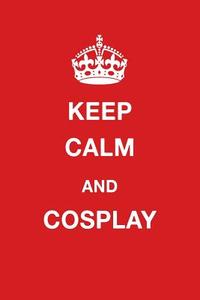 Keep Calm and Cosplay: Blank Ruled Lined Composition Notebook di Juliet Russels edito da LIGHTNING SOURCE INC