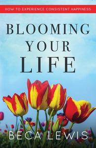 Blooming Your Life di Lewis edito da Perception Publishing