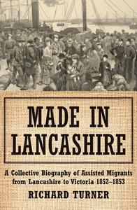 Made In Lancashire di Richard Turner edito da Monash University Publishing