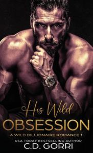 His Wild Obsession di C D Gorri edito da Bookbaby