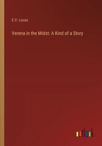 Verena in the Midst: A Kind of a Story di E. V. Lucas edito da Outlook Verlag