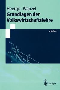 Grundlagen Der Volkswirtschaftslehre di Arnold Heertje, Heinz-Dieter Wenzel edito da Springer
