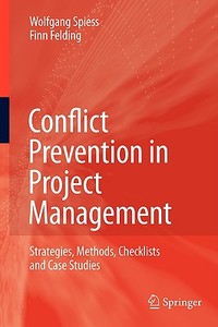 Conflict Prevention In Project Management di Wolfgang Spiess, Finn Felding edito da Springer-verlag Berlin And Heidelberg Gmbh & Co. Kg