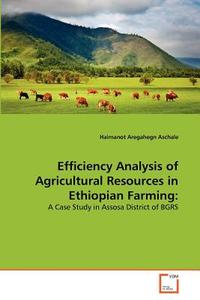 Efficiency Analysis of Agricultural Resources in Ethiopian Farming: di Haimanot Aregahegn Aschale edito da VDM Verlag