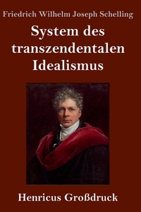System des transzendentalen Idealismus (Großdruck) di Friedrich Wilhelm Joseph Schelling edito da Henricus