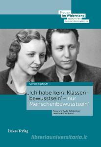 "Ich habe kein Klassenbewusstsein - nur Menschenbewusstsein" di Gerhard Hochhuth edito da Lukas Verlag