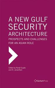 A New Gulf Security Architecture: Prospects and Challenges for an Asian Role edito da Gerlach Press