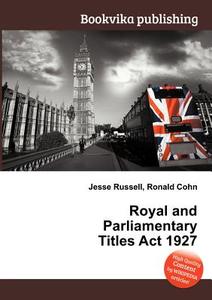 Royal And Parliamentary Titles Act 1927 edito da Book On Demand Ltd.