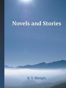 Novels And Stories di B V Shergin edito da Book On Demand Ltd.