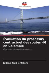 Évaluation du processus contractuel des routes 4G en Colombie di Juliana Trujillo Urbano edito da Editions Notre Savoir