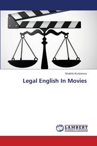 Legal English In Movies di Shakhlo Kurbonova edito da LAP LAMBERT Academic Publishing